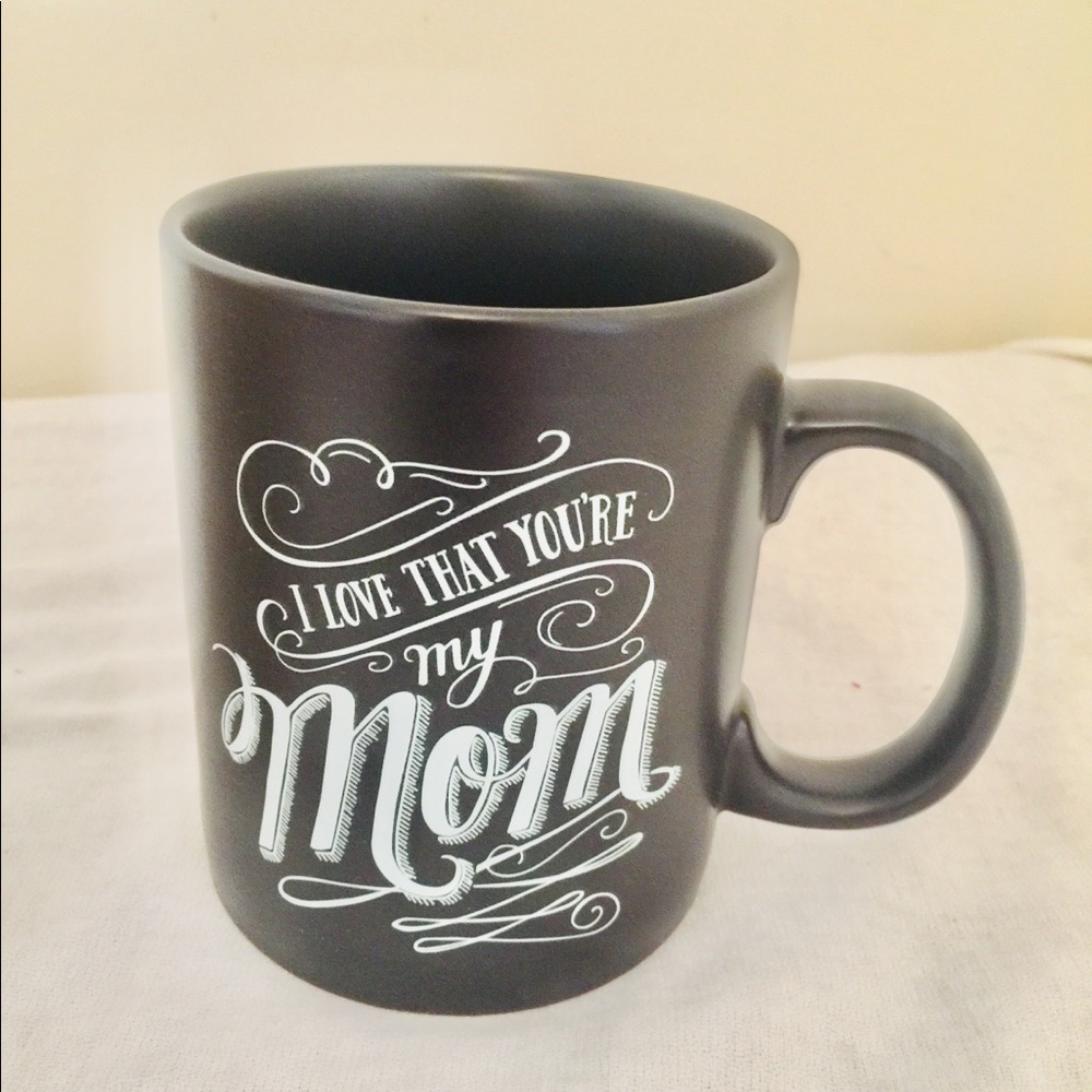 I love that your my mom coffee mug